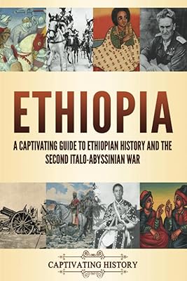 Ethiopia: A Captivating Guide to Ethiopian History and the Second Italo-Abyssinian War Exploring Africas Past Paperback August 8, 2023